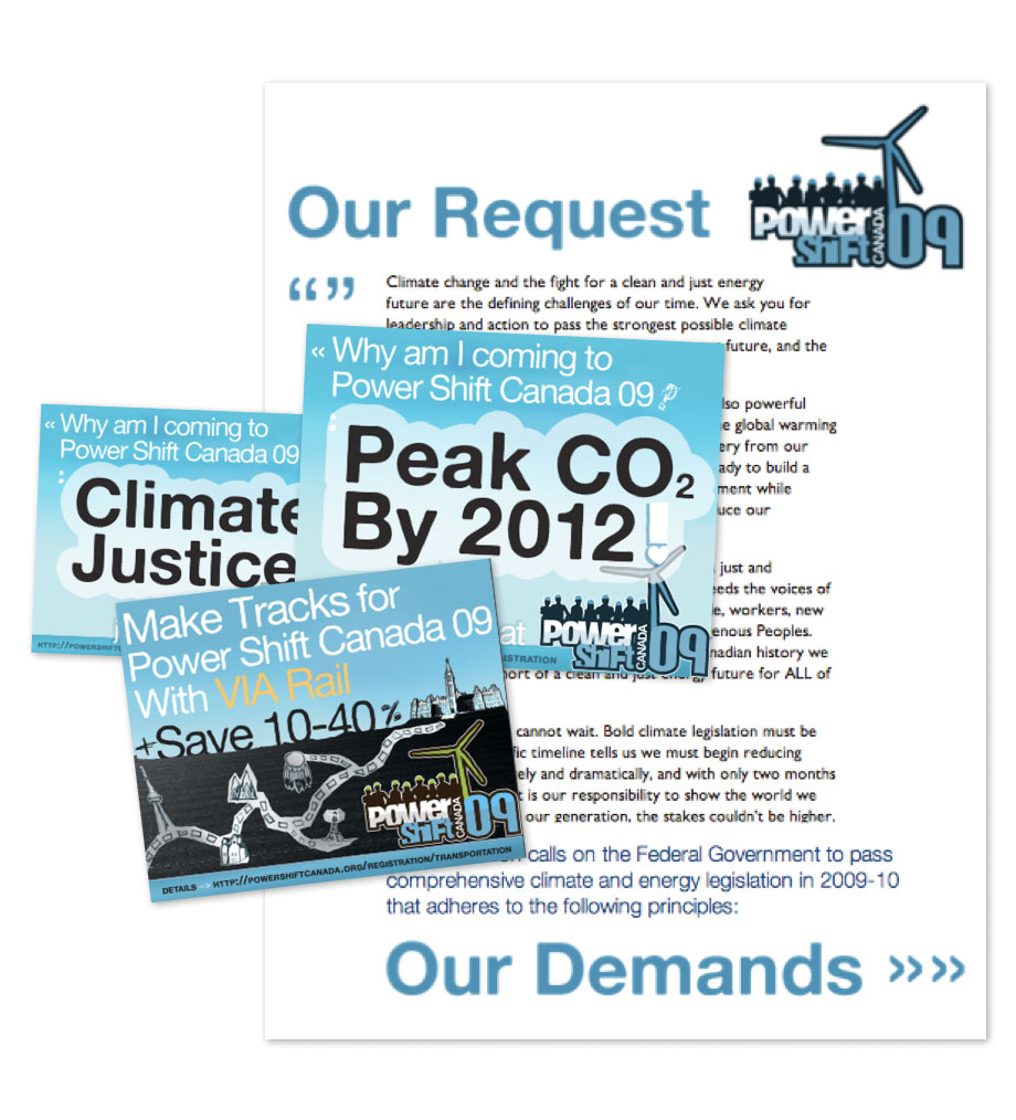 Postcard sized badges for posting on facebook walls, respond to the question 'Why am I coming to Power Shift Canada 09?' with answers like 'Climate Justice' and 'Peak CO2 By 2012.' One badge promotes VIA Rail's discount for participants travelling to Ottawa. Two-tone handout reformats PSC's statement of principles into a set of requests and demands.